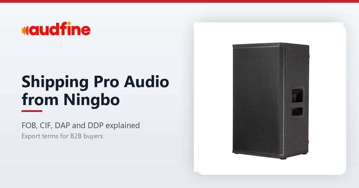 Shipping Pro Audio from Ningbo: FOB, CIF, DAP and DDP Explained
