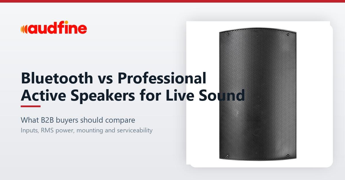Bluetooth Speakers vs Professional Active Speakers for Live Sound: What Buyers Should Compare