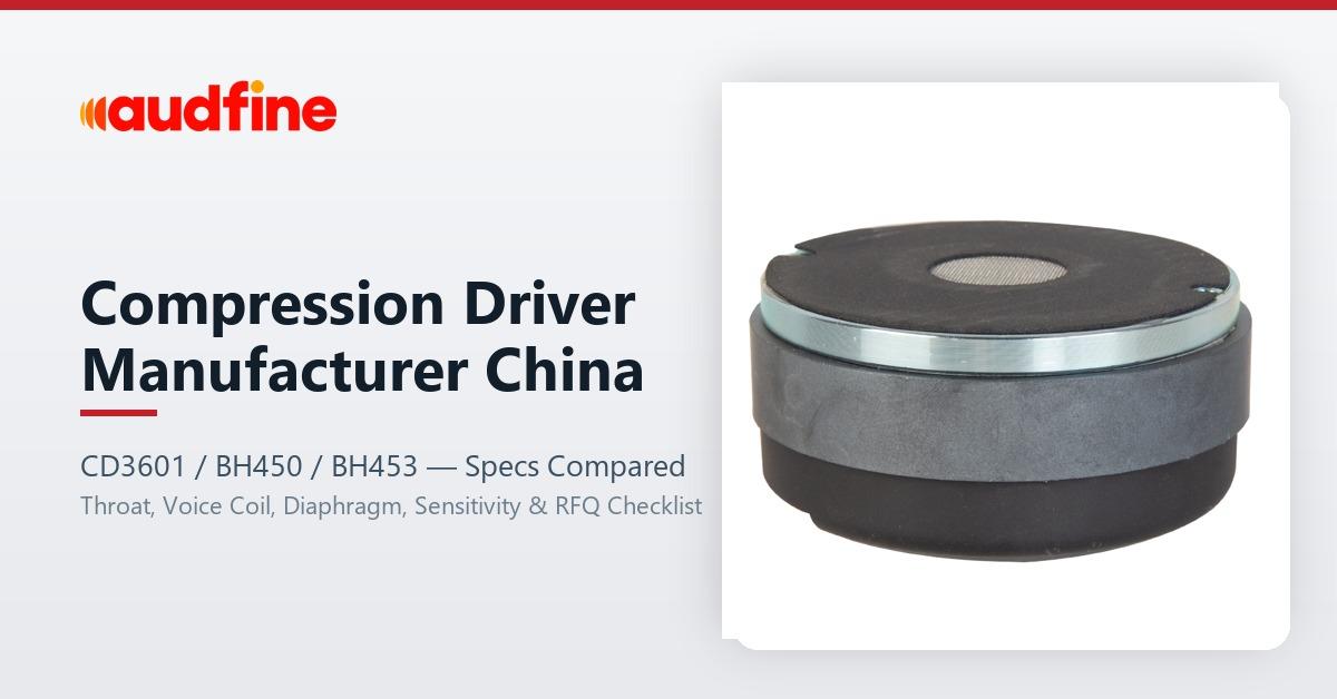 Compression Driver Manufacturer China: What Buyers Should Compare Before Ordering