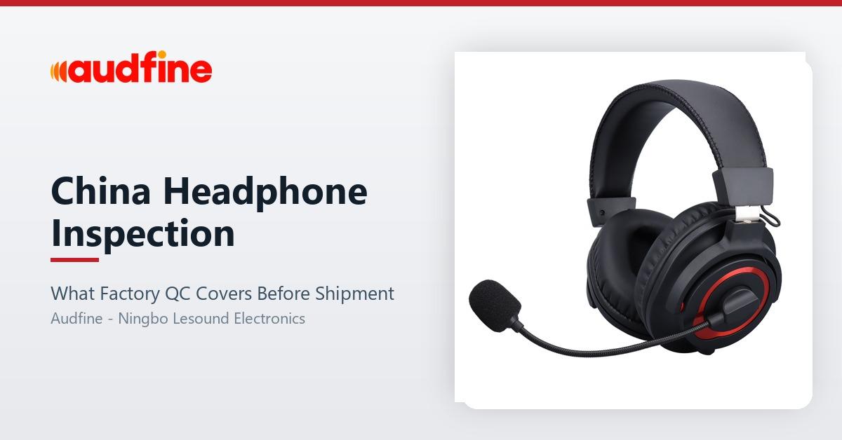 China Headphone Inspection: What Factory QC Covers Before Shipment