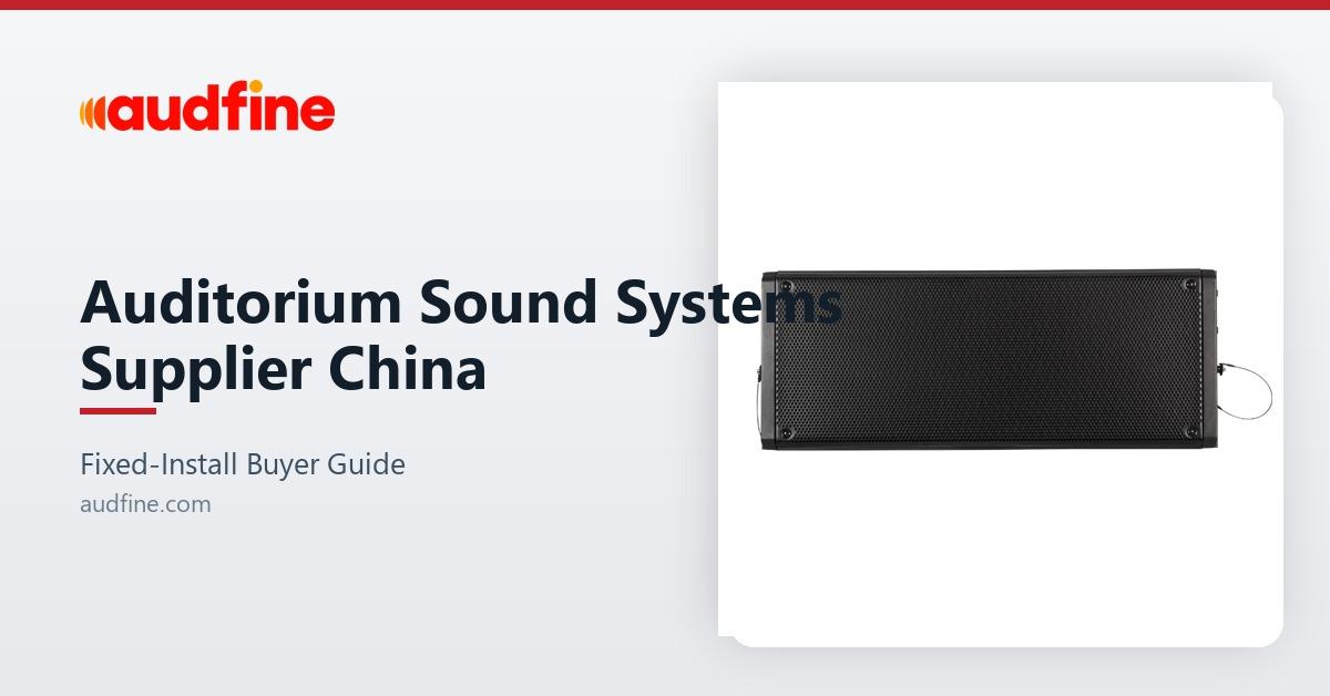 Auditorium Sound System Supplier China: A Buyer Guide for Fixed-Install Projects